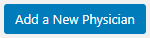 To finish the process click on the button 'Add a New Physician'